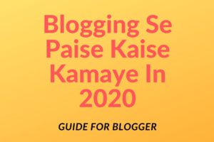 Blogging Se Paise Kaise Kamaye In 2020 ( Full Guide For Beginners Blogger )