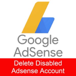 How To Delete Disabled Adsense Account Permanently Full Guide