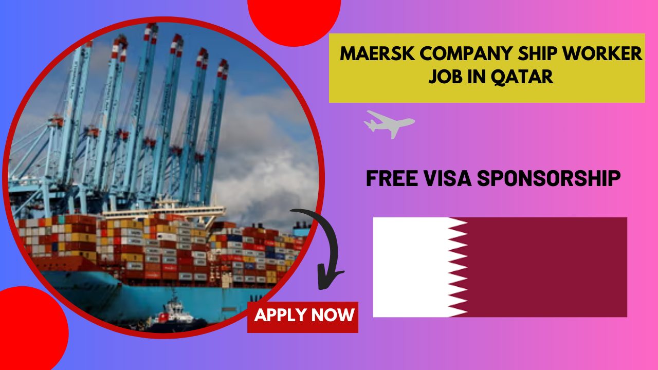 Maersk Company Ship Worker Job in Qatar – Visa Sponsorship Maersk Company Ship Worker Job in Qatar – Visa Sponsorship