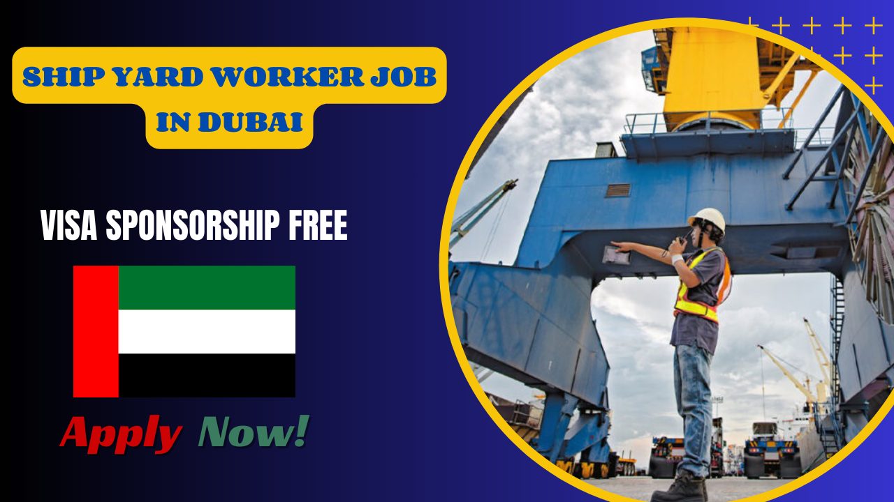 Ship Yard Worker Job in Dubai – Urgently Hiring