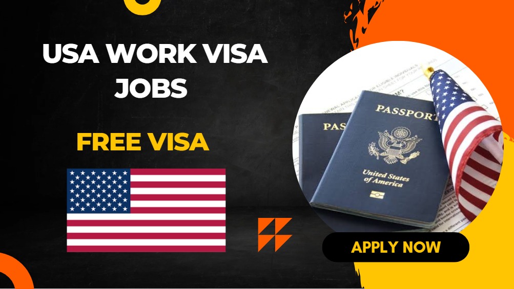 USA Work Visa Jobs 2025 – Skilled & Unskilled Openings
