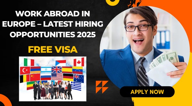 Work Abroad in Europe – Latest Hiring Opportunities 2025