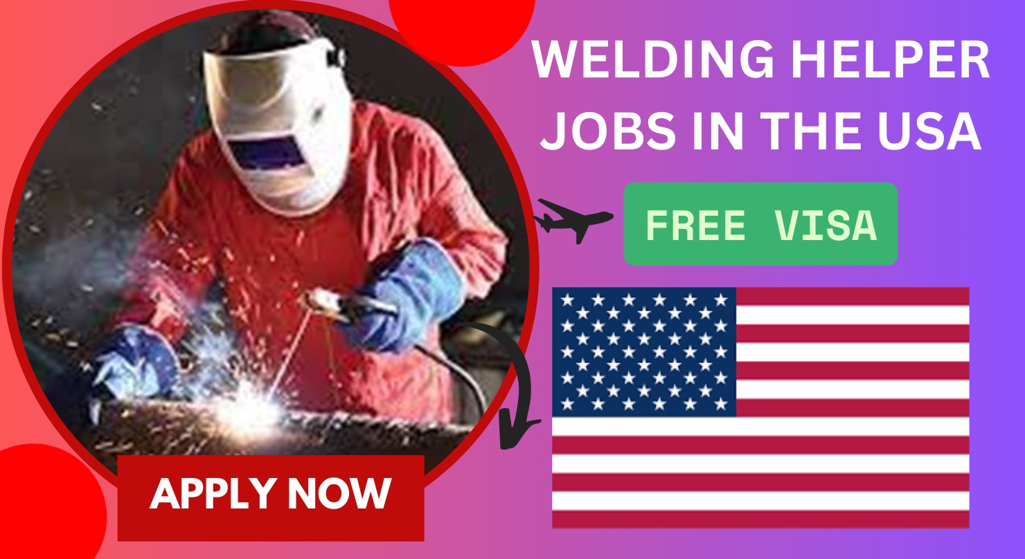 Welding Helper Jobs in the USA with Free Visa Sponsorship