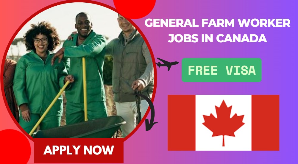 General Farm Worker Jobs in Canada – Apply Now