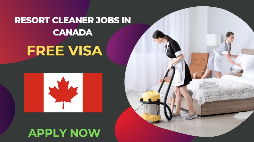 Resort Cleaner Jobs in Canada – Free Visa Sponsorship