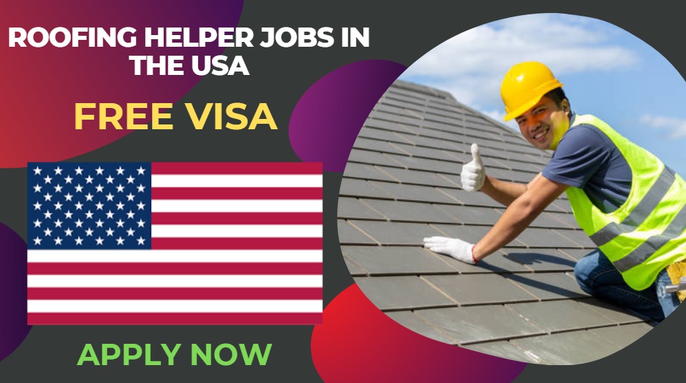 Roofing Helper Jobs in the USA for Foreign Workers – Apply Now
