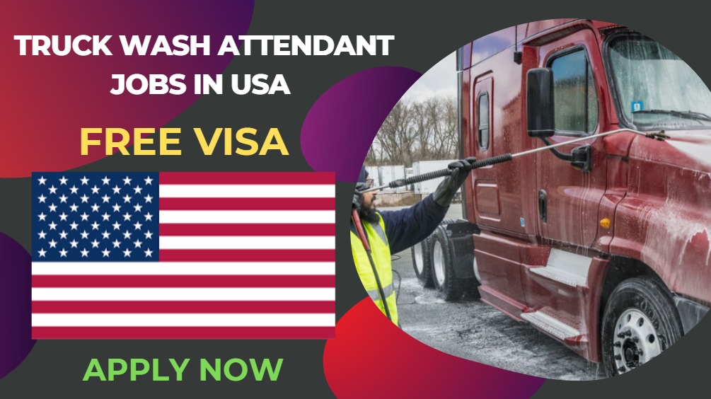 Truck Wash Attendant Jobs in USA - Free Visa Sponsorship