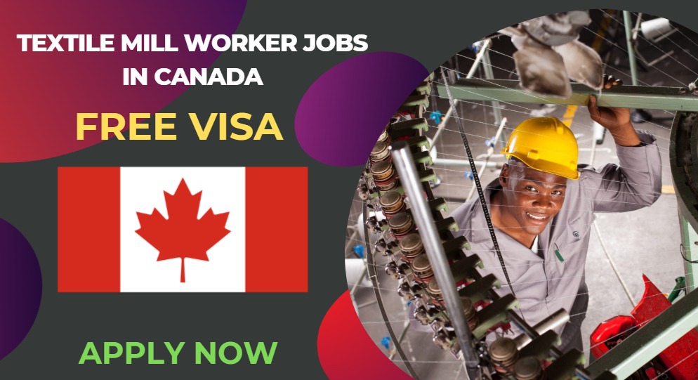 Textile Mill Worker Jobs in Canada – Work Visa