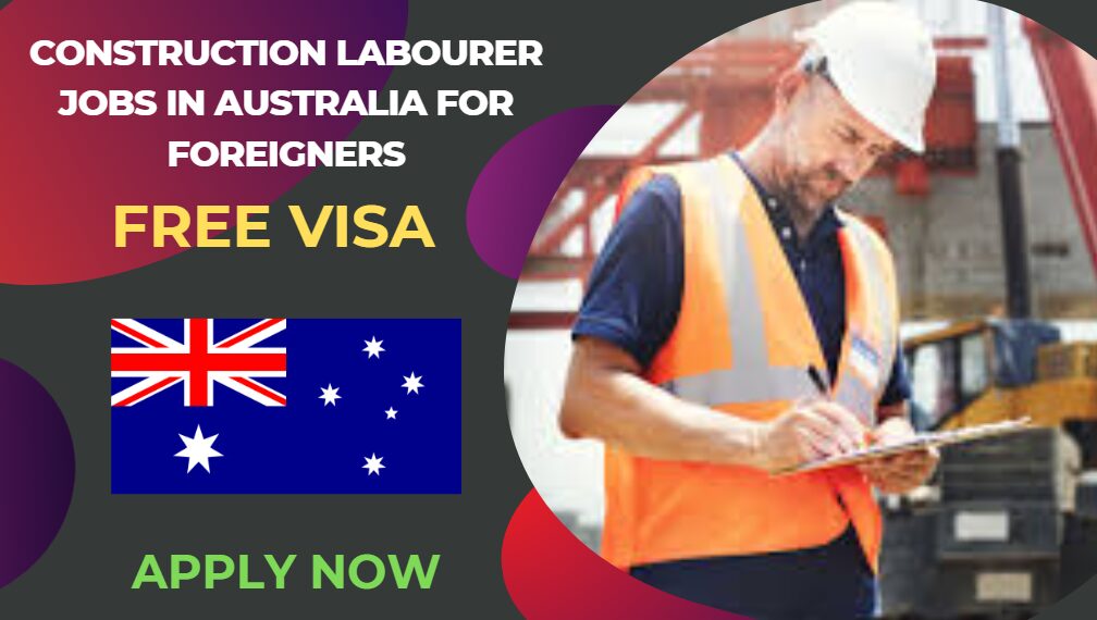 Construction Labourer Jobs in Australia for Foreigners – Free Visa Sponsorship
