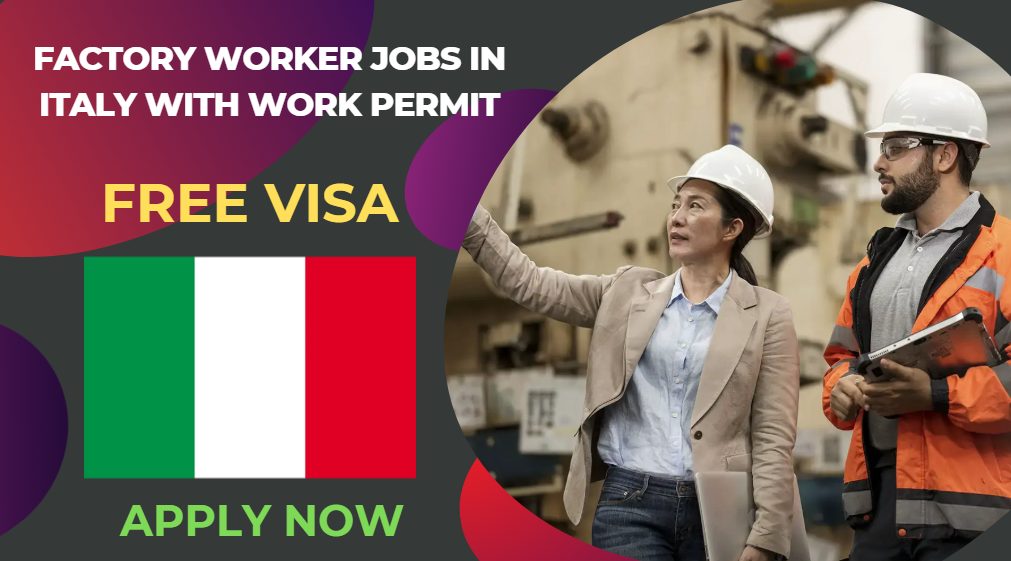 Factory Worker Jobs in Italy with Work Permit – Apply Now
